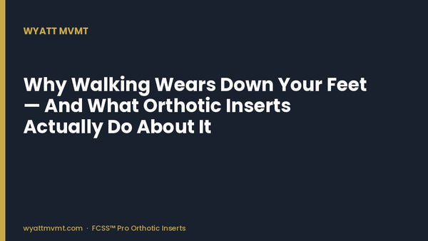 Why Walking Wears Down Your Feet — And What Orthotic Inserts Actually Do About It