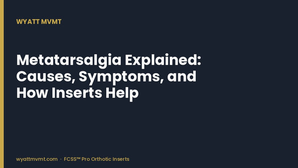 Metatarsalgia Explained: Causes, Symptoms, and How Inserts Help