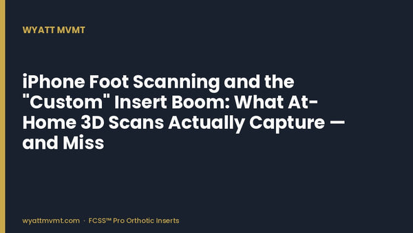 iPhone Foot Scanning and the "Custom" Insert Boom: What At-Home 3D Scans Actually Capture — and Miss