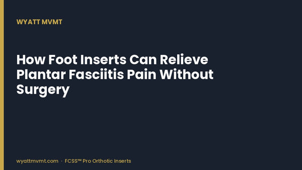 How Foot Inserts Can Relieve Plantar Fasciitis Pain Without Surgery