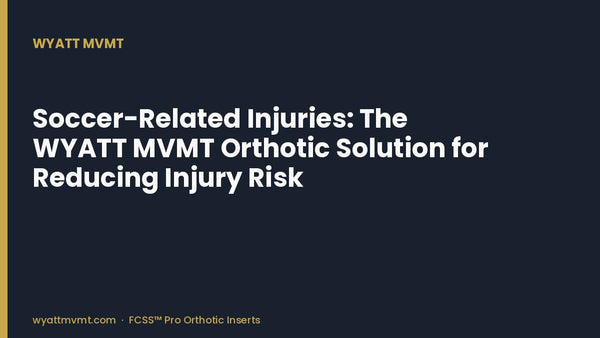 Soccer-Related Injuries: The WYATT MVMT Orthotic Solution for Reducing Injury Risk