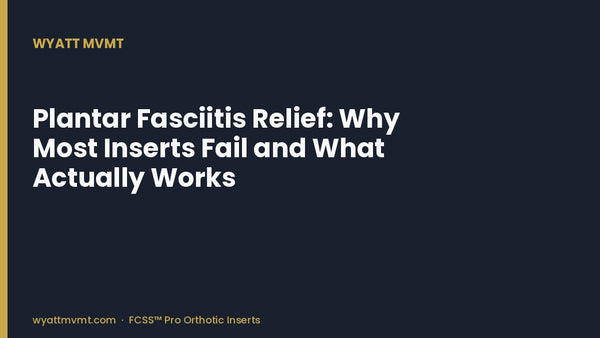 Plantar Fasciitis Relief: Why Most Inserts Fail and What Actually Works