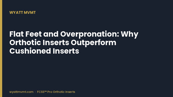 Flat Feet and Overpronation: Why Orthotic Inserts Outperform Cushioned Inserts