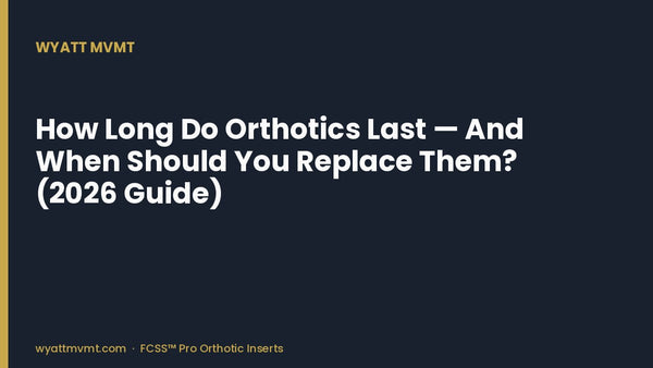 How Long Do Orthotics Last — And When Should You Replace Them? (2026 Guide)