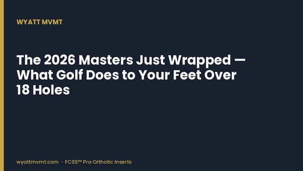The 2026 Masters Just Wrapped — What Golf Does to Your Feet Over 18 Holes