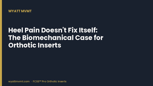 Heel Pain Doesn't Fix Itself: The Biomechanical Case for Orthotic Inserts