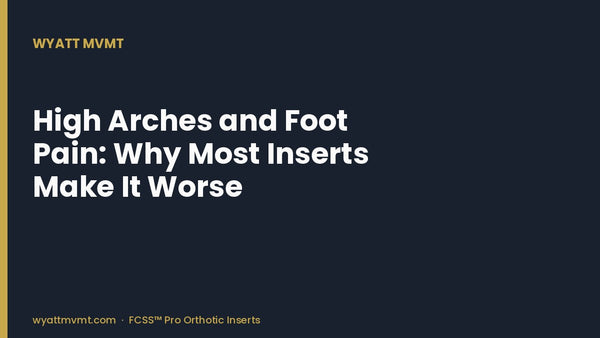 High Arches and Foot Pain: Why Most Inserts Make It Worse