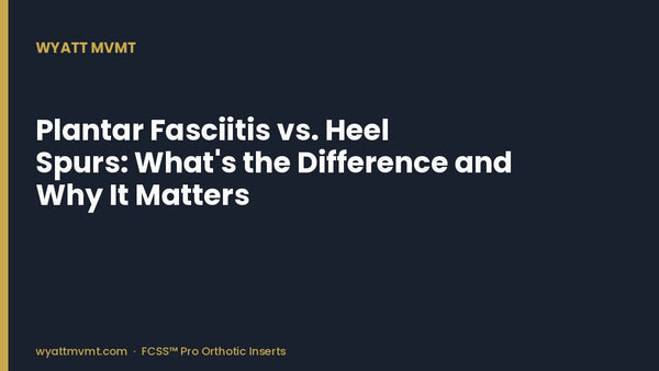 Plantar Fasciitis vs. Heel Spurs: What's the Difference and Why It Matters
