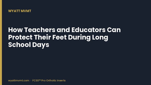 How Teachers and Educators Can Protect Their Feet During Long School Days