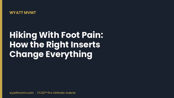 Hiking With Foot Pain: How the Right Inserts Change Everything