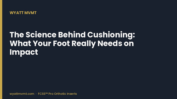 The Science Behind Cushioning: What Your Foot Really Needs on Impact