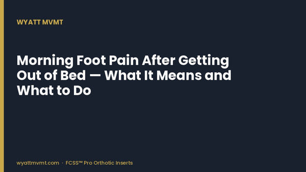 Morning Foot Pain After Getting Out of Bed — What It Means and What to Do