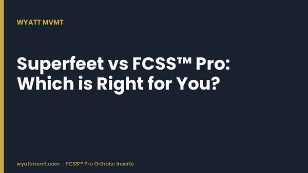 Superfeet vs FCSS™ Pro: Which is Right for You?