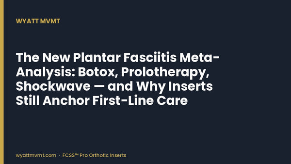 The New Plantar Fasciitis Meta-Analysis: Botox, Prolotherapy, Shockwave — and Why Inserts Still Anchor First-Line Care