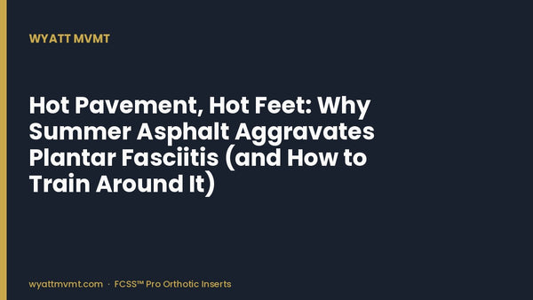 Hot Pavement, Hot Feet: Why Summer Asphalt Aggravates Plantar Fasciitis (and How to Train Around It)