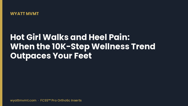 Hot Girl Walks and Heel Pain: When the 10K-Step Wellness Trend Outpaces Your Feet