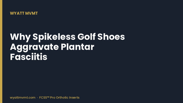 Why Spikeless Golf Shoes Aggravate Plantar Fasciitis