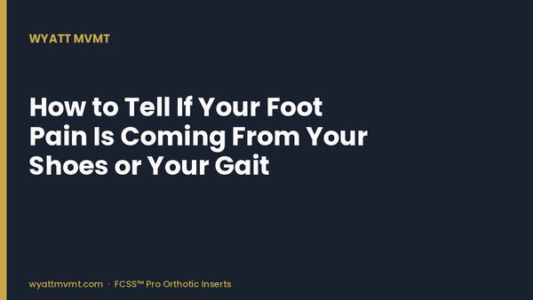 How to Tell If Your Foot Pain Is Coming From Your Shoes or Your Gait