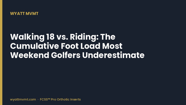 Walking 18 vs. Riding: The Cumulative Foot Load Most Weekend Golfers Underestimate