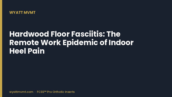 Hardwood Floor Fasciitis: The Remote Work Epidemic of Indoor Heel Pain